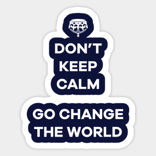 Dont Keep Calm Go Change The World Sticker